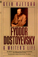 Fyodor Dostoyevsky: A Writer's Life