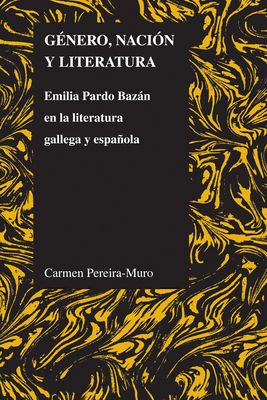 Gnero, Nacin Y Literatura: Emilia Pardo Bazn En La Literatura Gallega Y Espaola - Pereira-Muro, Carmen