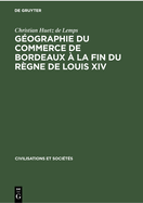 Gographie Du Commerce de Bordeaux  La Fin Du Rgne de Louis XIV