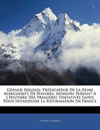 Grard Roussel: Prdicateur de la Reine Marguerite de Navarre. Mmoire Servant  l'Histoire Des Premires Tentatives Faites Pour Introduire La Rformation En France