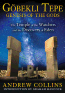 GBekli Tepe: Genesis of the Gods: The Temple of the Watchers and the Discovery of Eden