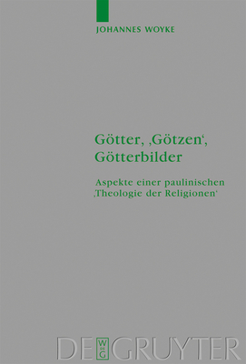 Gtter, 'Gtzen', Gtterbilder: Aspekte einer paulinischen 'Theologie der Religionen' - Woyke, Johannes