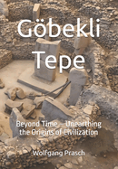 Gbekli Tepe: Beyond Time - Unearthing the Origins of Civilization