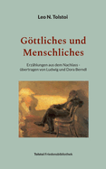 Gttliches und Menschliches: Erz?hlungen aus dem Nachlass - ?bertragen von Ludwig und Dora Berndl