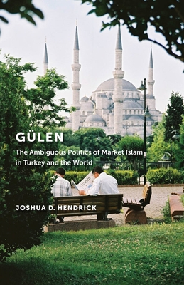 Glen: The Ambiguous Politics of Market Islam in Turkey and the World - Hendrick, Joshua D