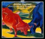 Günter Raphael: Violin Concerto; Works for Violin