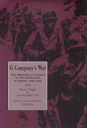 G Company's War: Two Personal Accounts of the Campaigns in Europe, 1944-1945 - Egger, Bruce E, and Roley, Paul (Editor), and Otts, Lee MacMillan