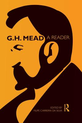 G.H. Mead: A Reader - Mead, G H, and Carreira Da Silva, Filipe (Editor)