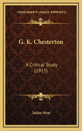 G. K. Chesterton: A Critical Study (1915)