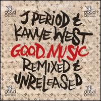 G.O.O.D. Music: Remixed and Unreleased - J. Period/Kanye West