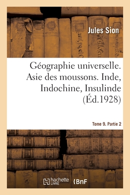 G?ographie Universelle. Tome 9. Asie Des Moussons. Partie 2. Inde, Indochine, Insulinde - Sion, Jules, and Vidal de la Blache, Paul, and Gallois, Lucien