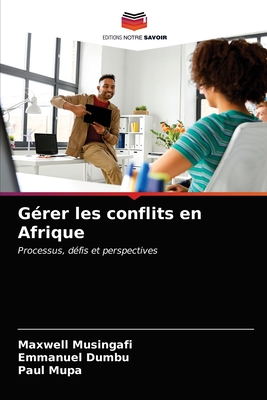 G?rer les conflits en Afrique - Musingafi, Maxwell, and Dumbu, Emmanuel, and Mupa, Paul