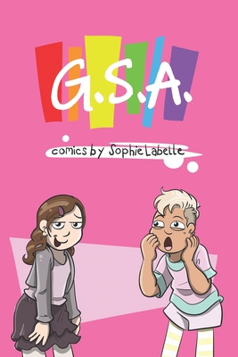 G.S.A.: Comics by Sophie Labelle - Labelle, Sophie
