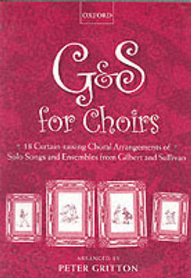 G & S for Choirs: 18 Curtain-Raising Choral Arrangements of Solo Songs and Ensembles from Gilbert and Sullivan - Gritton, Peter