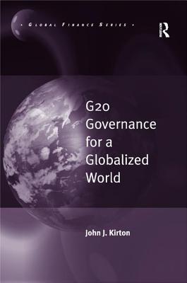 G20 Governance for a Globalized World / By John J. Kirton - Kirton, John J