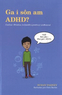 Ga i S?n am ADHD: Canllaw i Ffrindiau, Teuluoedd a Gweithwyr Proffesiynol