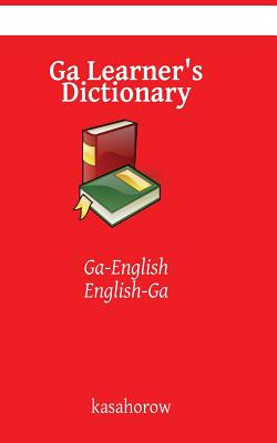 Ga Learner's Dictionary: Ga-English, English-Ga - Kasahorow