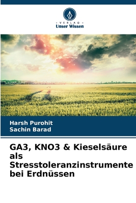 GA3, KNO3 & Kieselsure als Stresstoleranzinstrumente bei Erdnssen - Purohit, Harsh, and Barad, Sachin