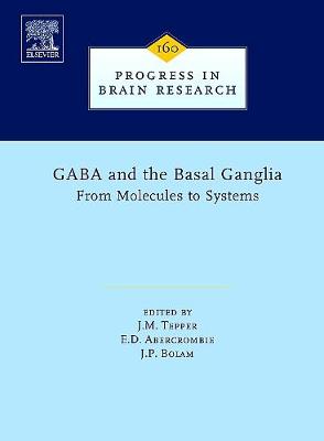 Gaba and the Basal Ganglia: Volume 160 - Tepper, J M (Editor), and Abercrombie, E D (Editor), and Bolam, J P (Editor)