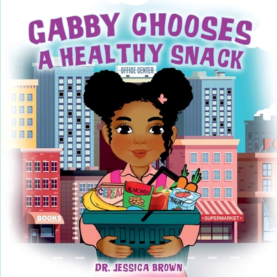 Gabby Chooses A Healthy Snack - Brown, Jessica