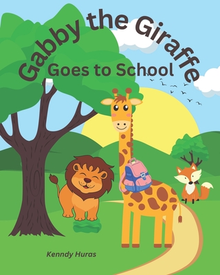 Gabby the Giraffe: Goes to School - Huras, Kenndy