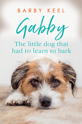 Gabby: The Little Dog That Had to Learn to Bark - Keel, Barby
