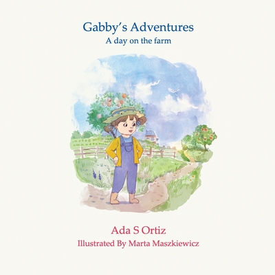 Gabby's Adventures 2: A day on the farm - Ortiz, Ada, and Maszkiewicz, Marta (Illustrator), and Boukarim, Leila (Editor)