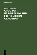 Gabe Der Erinnerung F?r Meine Lieben Gemeinden: Eine Festrede Und Mehrere Predigten