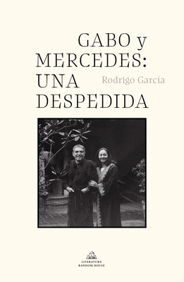 Gabo Y Mercedes: Una Despedida / A Farewell to Gabo and Mercedes - Garcia Barcha, Rodrigo