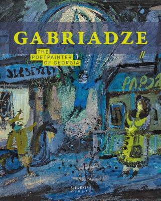 Gabriadse: The Poetpainter of Georgia - Semff, Michael