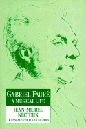 Gabriel Faur: A Musical Life - Nectoux, Jean-Michel, and Nichols, Roger (Translated by)