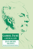 Gabriel Faur?: A Musical Life