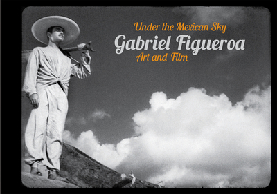 Gabriel Figueroa: Under the Mexican Sky: Art and Film - Figueroa, Gabriel (Photographer), and Monterde, Claudia (Text by)