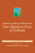 Gabriel Garca Mrquez's One Hundred Years of Solitude: A Casebook