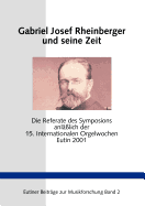 Gabriel Josef Rheinberger und seine Zeit: Die Referate des Symposions anllich der 15. Internationalen Orgelwochen Eutin 2001