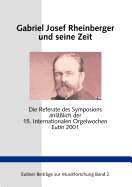 Gabriel Josef Rheinberger und seine Zeit: Die Referate des Symposions anl??lich der 15. Internationalen Orgelwochen Eutin 2001