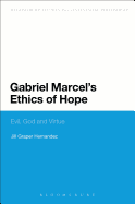 Gabriel Marcel's Ethics of Hope: Evil, God and Virtue