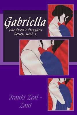 Gabriella: The Devil's Daughter Series: Book 1 - Zeal - Zani, Franki