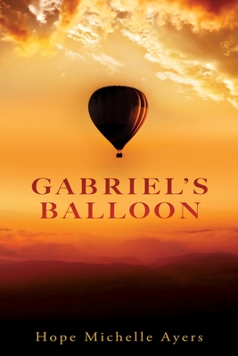 Gabriel's Balloon - Ayers, Hope Michelle