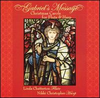 Gabriel's Message: Christmas Carols for Flute & Harp - Linda Chatterton (flute); Nikki Christopher (harp)