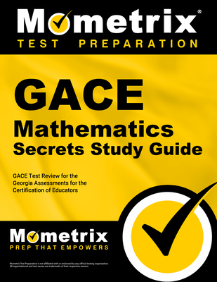 Gace Mathematics Secrets Study Guide: Gace Test Review for the Georgia Assessments for the Certification of Educators - Mometrix Georgia Teacher Certification Test Team (Editor)