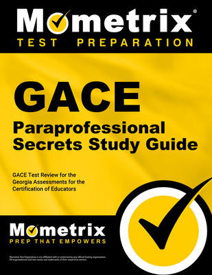 Gace Paraprofessional Secrets Study Guide: Gace Test Review for the Georgia Assessments for the Certification of Educators - Mometrix Georgia Teacher Certification Test Team (Editor)