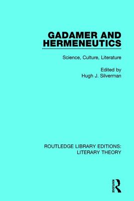 Gadamer and Hermeneutics: Science, Culture, Literature - Silverman, Hugh J. (Editor)