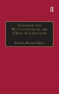 Gadamer and Wittgenstein on the Unity of Language: Reality and Discourse Without Metaphysics