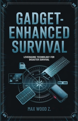 Gadget-Enhanced Survival: Leveraging Technology for disaster Survival - Max, Wood Z