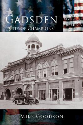 Gadsden: City of Champions - Goodson, Mike