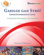 Gaeilge Gan Stro! - Lower Intermediate Level: A Multimedia Irish Language Course for Adults