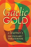 Gaelic Gold: A Learner's Dictionary/Phrasebook
