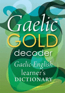 Gaelic Gold Decoder: Gaelic-English Learner's Dictionary