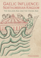 Gaelic Influence in the Northumbrian Kingdom: The Golden Age and the Viking Age